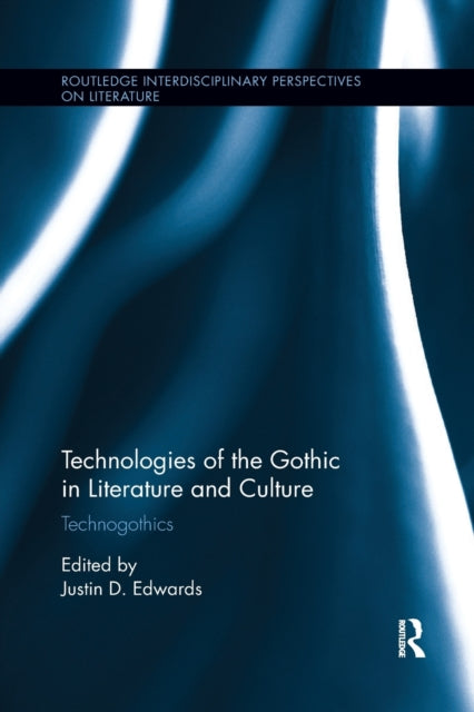 Book cover of: Technologies of the Gothic in Literature and Culture. By: Justin D. Edwards