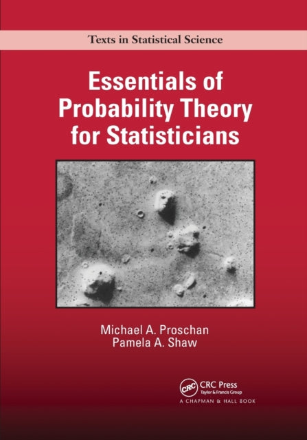 Book cover of: Essentials of Probability Theory for Statisticians. By: Michael A. Proschan