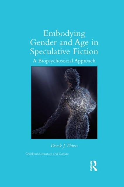 Book cover of: Embodying Gender and Age in Speculative Fiction. By: Derek Thiess