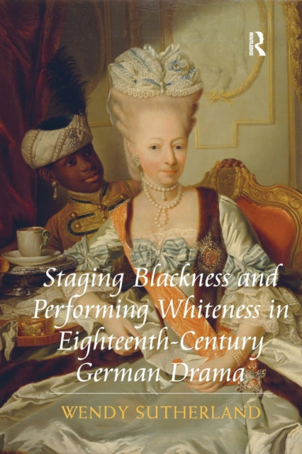 Book cover of: Staging Blackness and Performing Whiteness in Eighteenth-Century German Drama