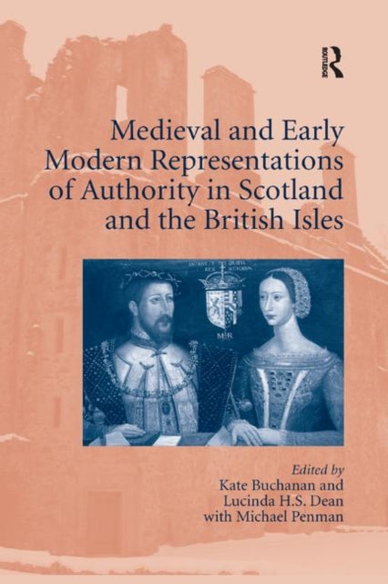 Book cover of: Medieval and Early Modern Representations of Authority in Scotland and the British Isles. By: Katherine Buchanan