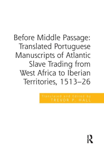 Book cover of: Before Middle Passage: Translated Portuguese Manuscripts of Atlantic Slave Trading from West Africa to Iberian Territories, 1513-26