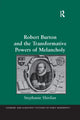 Book cover of: Robert Burton and the Transformative Powers of Melancholy. By: Stephanie Shirilan