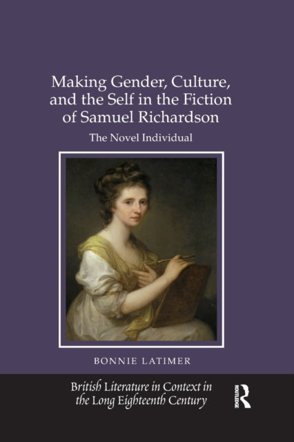 Book cover of: Making Gender, Culture, and the Self in the Fiction of Samuel Richardson