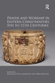 Book cover of: Prayer and Worship in Eastern Christianities, 5th to 11th Centuries