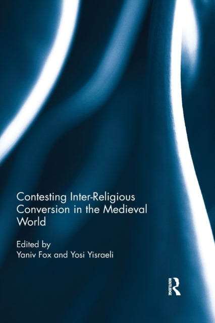 Book cover of: Contesting Inter-Religious Conversion in the Medieval World. By: Yaniv Fox
