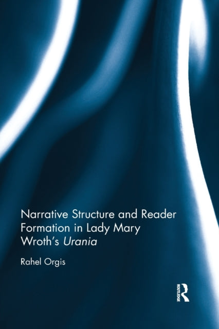 Book cover of: Narrative Structure and Reader Formation in Lady Mary Wroth's Urania. By: Rahel Orgis