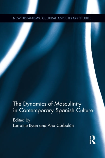 Book cover of: Dynamics of Masculinity in Contemporary Spanish Culture. By: Lorraine Ryan