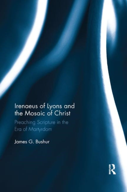 Book cover of: Irenaeus of Lyons and the Mosaic of Christ. By: James G. Bushur