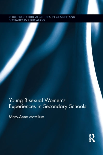 Book cover of: Young Bisexual Women’s Experiences in Secondary Schools. By: Mary-Anne McAllum