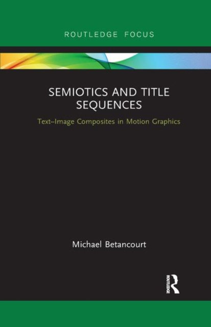 Book cover of: Semiotics and Title Sequences. By: Michael Betancourt