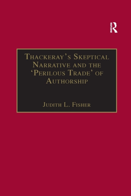 Book cover of: Thackeray?s Skeptical Narrative and the ?Perilous Trade? of Authorship. By: Judith L. Fisher