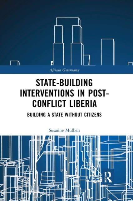 Book cover of: State-building Interventions in Post-Conflict Liberia. By: Susanne Mulbah