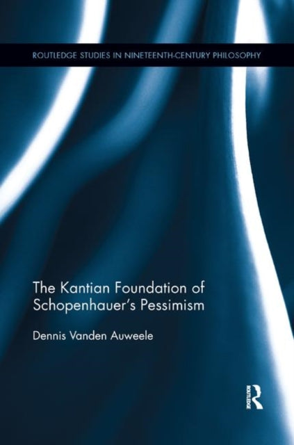Book cover of: Kantian Foundation of Schopenhauer's Pessimism. By: Dennis Vanden Auweele