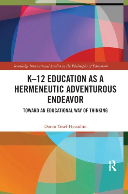 Book cover of: K–12 Education as a Hermeneutic Adventurous Endeavor