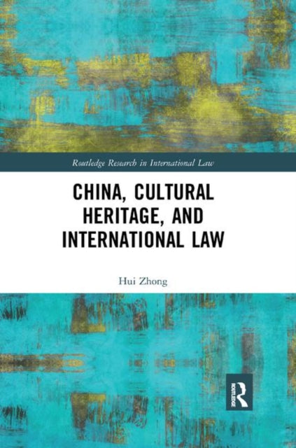 Book cover of: China, Cultural Heritage, and International Law. By: Hui Zhong