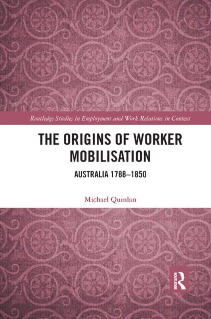 Book cover of: Origins of Worker Mobilisation. By: Michael Quinlan