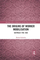 Book cover of: Origins of Worker Mobilisation. By: Michael Quinlan