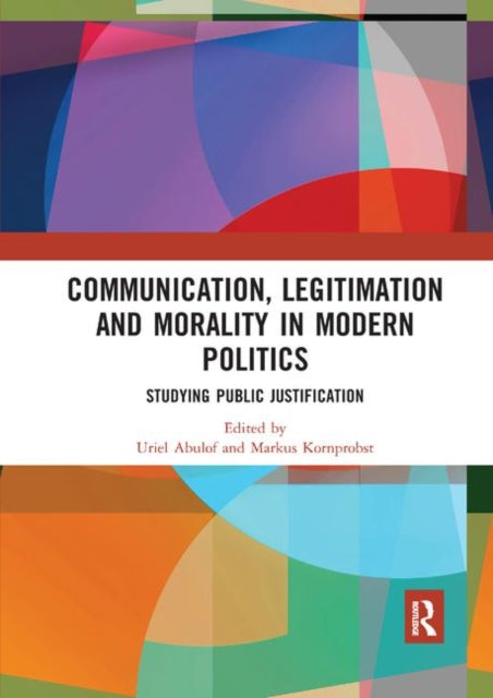 Book cover of: Communication, Legitimation and Morality in Modern Politics. By: Uriel Abulof