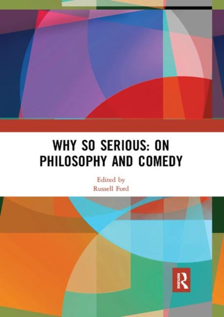 Book cover of: Why So Serious: On Philosophy and Comedy