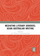 Book cover of: Mediating Literary Borders: Asian Australian Writing. By: Janet Wilson