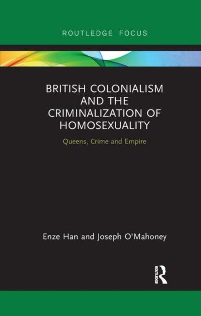 Book cover of: British Colonialism and the Criminalization of Homosexuality. By: Enze Han