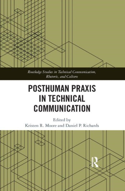 Book cover of: Posthuman Praxis in Technical Communication. By: Kristen R. Moore