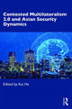 Book cover of: Contested Multilateralism 2.0 and Asian Security Dynamics. By: Kai He