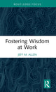 Book cover of: Fostering Wisdom at Work. By: Jeff M. Allen