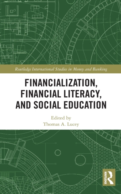 Book cover of: Financialization, Financial Literacy, and Social Education. By: Thomas A. Lucey