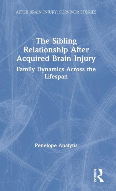 Book cover of: Sibling Relationship After Acquired Brain Injury. By: Penelope Analytis
