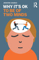 Book cover of: Why It's OK to Be of Two Minds. By: Jennifer Church