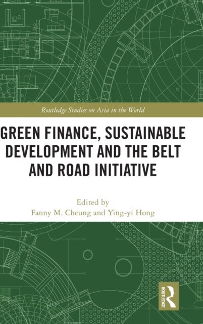 Book cover of: Green Finance, Sustainable Development and the Belt and Road Initiative. By: Fanny M. Cheung