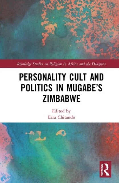 Book cover of: Personality Cult and Politics in Mugabe’s Zimbabwe. By: Ezra Chitando