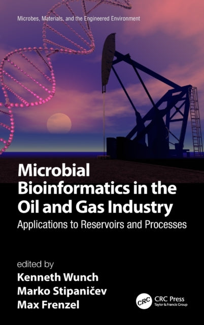 Book cover of: Microbial Bioinformatics in the Oil and Gas Industry. By: Kenneth Wunch