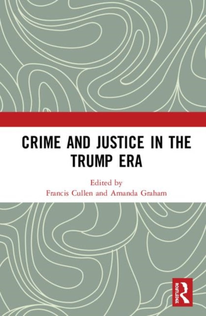Book cover of: Crime and Justice in the Trump Era. By: Francis T. Cullen