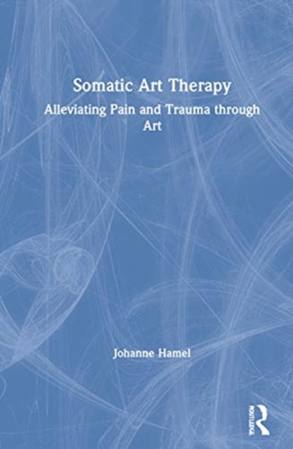 Book cover of: Somatic Art Therapy. By: Johanne Hamel