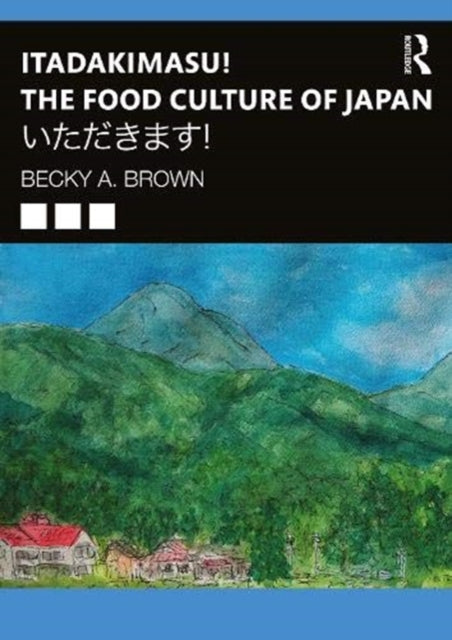 Book cover of: Itadakimasu! The Food Culture of Japan. By: Becky A. Brown