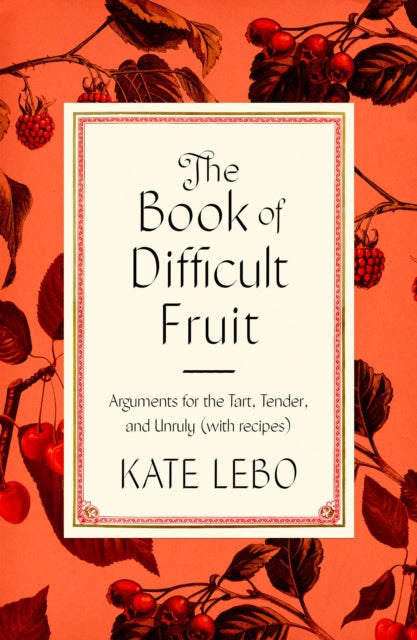 Book cover of: Book of Difficult Fruit. By: Kate Lebo