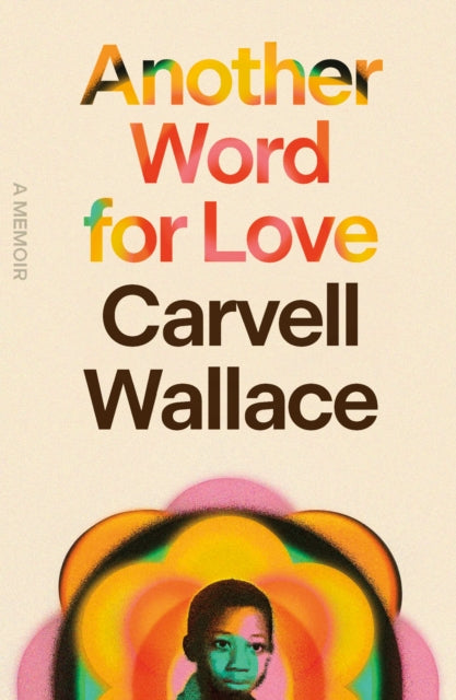 Book cover of: Another Word for Love. By: Carvell Wallace