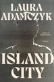 Book cover of: Island City. By: Laura Adamczyk