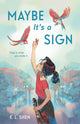 Book cover of: Maybe It’s a Sign. By: E. L. Shen