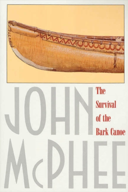 Book cover of: Survival of the Bark Canoe. By: John McPhee