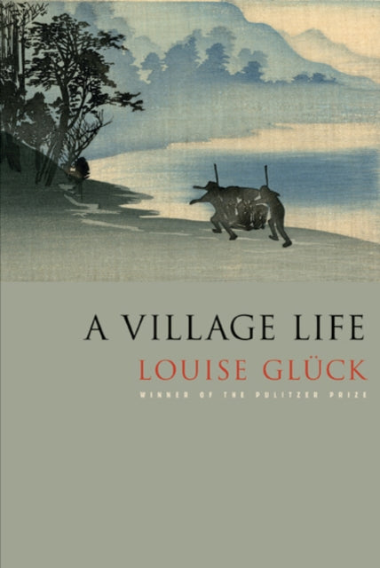 Book cover of: Village Life. By: Louise Glück