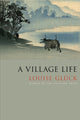 Book cover of: Village Life. By: Louise Glück