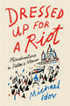 Book cover of: Dressed Up for a Riot. By: Michael Idov