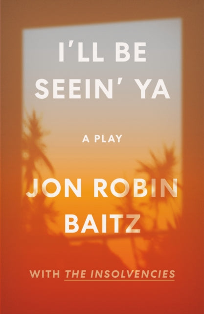 Book cover of: I'll Be Seein' Ya: A Play. By: Jon Robin Baitz