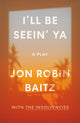 Book cover of: I'll Be Seein' Ya: A Play. By: Jon Robin Baitz