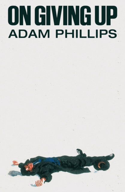 Book cover of: On Giving Up. By: Adam Phillips