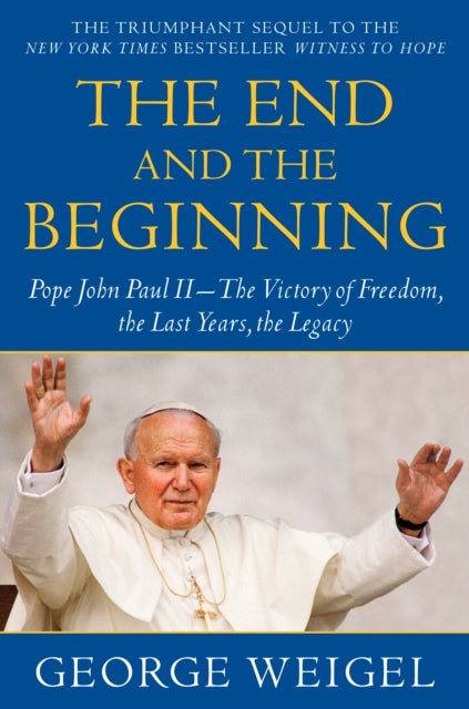 Book cover of: End and the Beginning. By: George Weigel